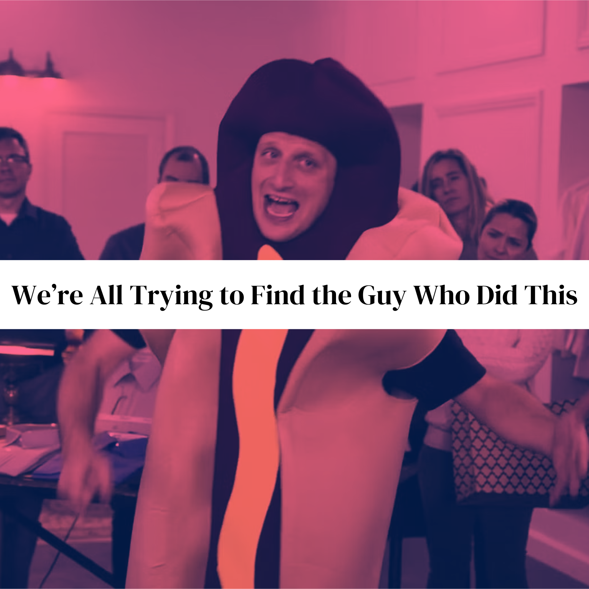 We're All Trying to Find the Guy Who Did This cover
